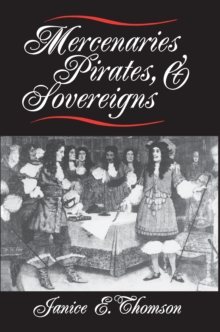 Image for Mercenaries, pirates and sovereigns  : state-building and extraterritorial violence in early modern Europe