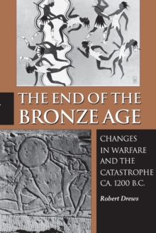 Image for The End of the Bronze Age : Changes in Warfare and the Catastrophe ca. 1200 B.C. - Third Edition