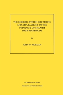 Seiberg-Witten Equations and Applications to the Topology of Smooth Four-Manifolds. (MN-44), Volume 44