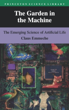 Image for The garden in the machine  : the emerging science of artificial life