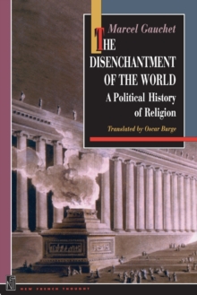 Image for The disenchantment of the world  : a political history of religion