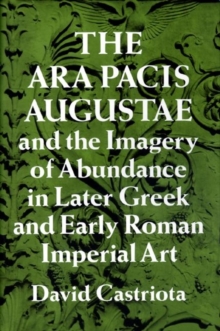 Image for The Ara Pacis Augustae and the Imagery of Abundance in Later Greek and Early Roman Imperial Art
