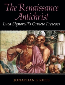 Image for The Renaissance Antichrist : Luca Signorelli's Orvieto Frescoes