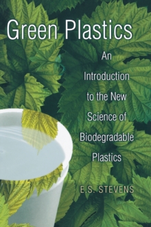 Image for Green plastics  : an introduction to the new science of biodegradable plastics