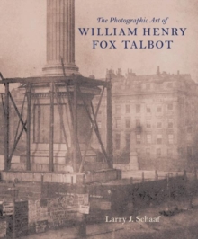 Image for The Photographic Art of William Henry Fox Talbot