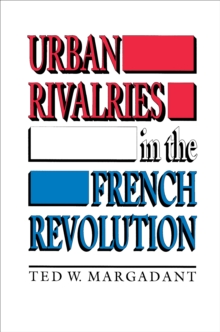 Image for Urban Rivalries in the French Revolution