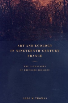 Image for Art and Ecology in Nineteenth-century France : The Landscapes of Theodore Rousseau