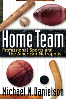 Image for Home Team : Professional Sports and the American Metropolis