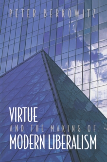 Image for Virtue and the Making of Modern Liberalism