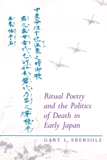 Image for Ritual Poetry and the Politics of Death in Early Japan