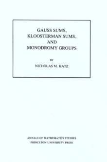 Image for Gauss Sums, Kloosterman Sums, and Monodromy Groups. (AM-116), Volume 116