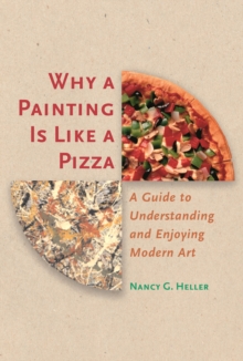 Image for Why a painting is like a pizza  : a guide to understanding and enjoying modern art