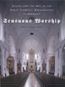 Image for Sensuous worship  : Jesuits and the art of the early Catholic reformation in Germany