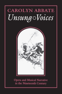 Image for Unsung Voices : Opera and Musical Narrative in the Nineteenth Century