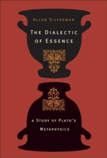 Image for The dialectic of essence  : a study of Plato's metaphysics