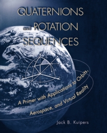 Image for Quaternions and rotation sequences  : a primer with applications to orbits, aerospace, and virtual reality