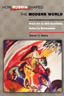 Image for How Russia shaped the modern world  : from art to anti-semitism, ballet to bolshevism