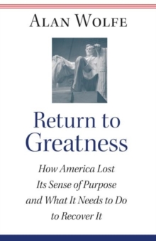Image for Return to greatness  : how America lost its sense of purpose and what it needs to do to recover it
