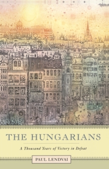 Image for The Hungarians  : a thousand years of victory in defeat