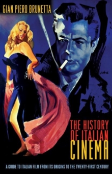 Image for The history of Italian cinema  : a guide to Italian film from its origins to the twenty-first century