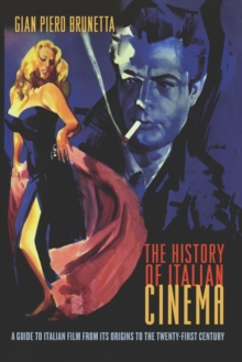 Image for The history of Italian cinema  : a guide to Italian film from its origins to the twenty-first century