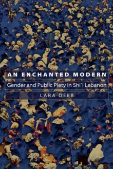 Image for An enchanted modern  : gender and public piety in Shi'i Lebanon