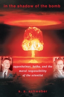 Image for In the shadow of the bomb  : Oppenheimer, Bethe, and the moral responsibility of the scientist
