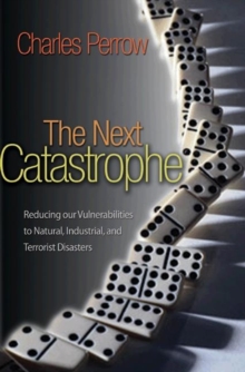 Image for The next catastrophe  : reducing our vulnerabilities to natural, industrial, and terrorist disasters