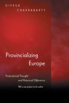 Provincializing Europe: Postcolonial Thought and Historical Difference – New Edition