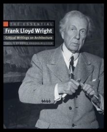 Image for The essential Frank Lloyd Wright  : critical writings on architecture