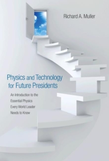Image for Physics and technology for future presidents  : an introduction to the essential physics every world leader needs to know