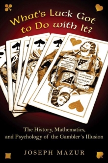 Image for What's luck got to do with it?  : the history, mathematics, and psychology behind the gambler's illusion