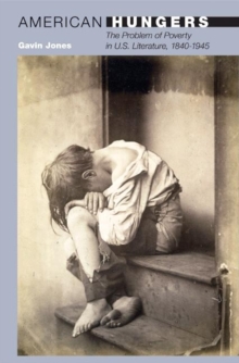 Image for American hungers  : the problem of poverty in U.S. literature, 1840-1945