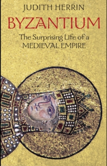 Image for Byzantium  : the surprising life of a medieval empire