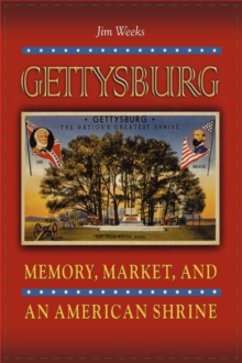 Image for Gettysburg : Memory, Market, and an American Shrine