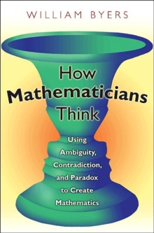 Image for How mathematicians think  : using ambiguity, contradiction, and paradox to create mathematics