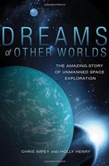 Image for Dreams of Other Worlds : The Amazing Story of Unmanned Space Exploration