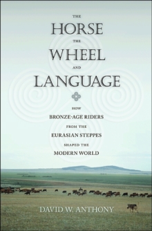 Image for The horse, the wheel, and language  : how Bronze-Age riders from the Eurasian steppes shaped the modern world