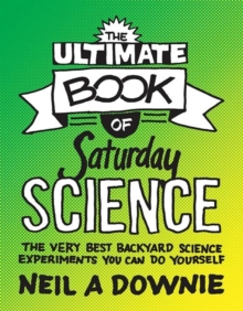 Image for The ultimate book of Saturday science  : the very best backyard science experiments you can do yourself