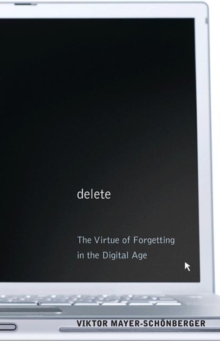 Image for Delete  : the virtue of forgetting in the digital age