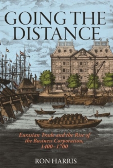 Going the Distance: Eurasian Trade and the Rise of the Business Corporation, 1400-1700