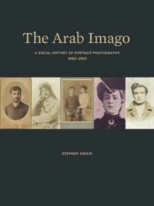 Image for The Arab imago  : a social history of portrait photography, 1860-1910