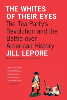 Image for The whites of their eyes  : the Tea Party's revolution and the battle over American history
