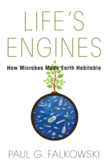 Image for Life's engines  : how microbes made Earth habitable