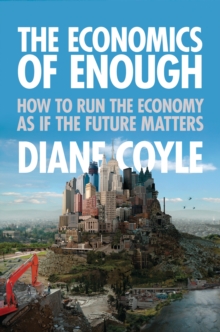 Image for The economics of enough  : how to run the economy as if the future matters