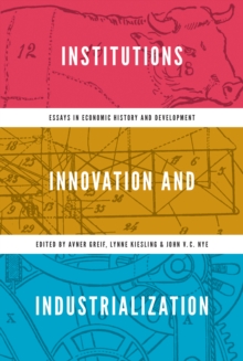 Image for Institutions, innovation, and industrialization  : essays in economic history and development