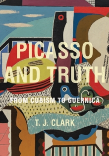 Picasso and Truth: From Cubism to Guernica