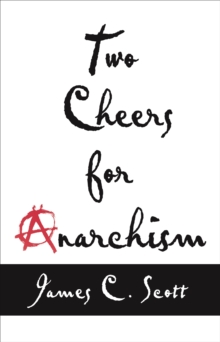 Two Cheers for Anarchism: Six Easy Pieces on Autonomy, Dignity, and Meaningful Work and Play