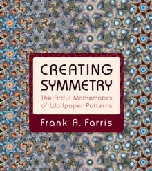 Image for Creating symmetry  : the artful mathematics of wallpaper patterns