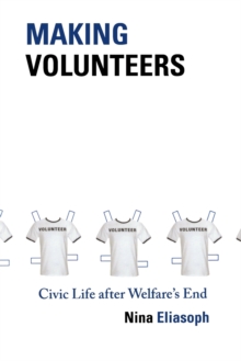 Image for Making Volunteers : Civic Life after Welfare's End